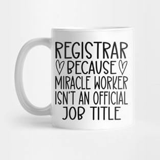 Registrar Because Miracle Worker Isn't An Official Job Title Mug